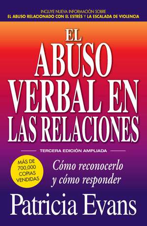 El abuso verbal en las relaciones (The Verbally Abusive Relationship): Como reconocerlo y como responder de Patricia Evans