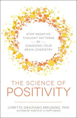 The Science of Positivity: Stop Negative Thought Patterns by Changing Your Brain Chemistry de Loretta Graziano Breuning