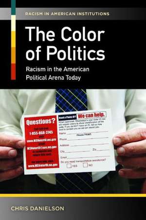 The Color of Politics: Racism in the American Political Arena Today de Chris Danielson