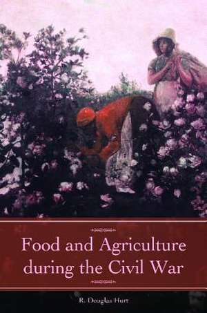 Food and Agriculture during the Civil War de R. Douglas Hurt