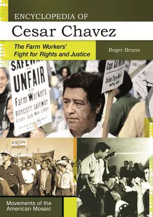 Encyclopedia of Cesar Chavez: The Farm Workers' Fight for Rights and Justice de Roger Bruns