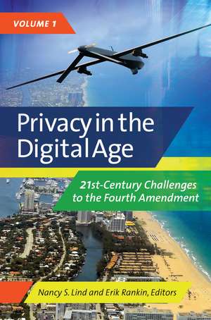 Privacy in the Digital Age: 21st-Century Challenges to the Fourth Amendment [2 volumes] de Nancy S. Lind