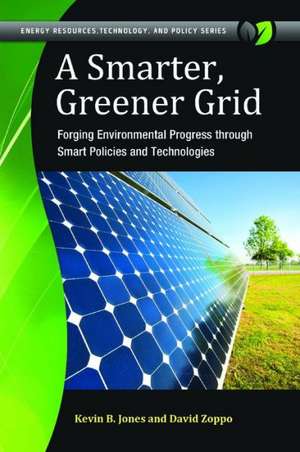 A Smarter, Greener Grid: Forging Environmental Progress through Smart Energy Policies and Technologies de Kevin B. Jones