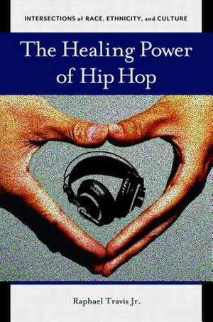 The Healing Power of Hip Hop de Raphael Travis Jr.