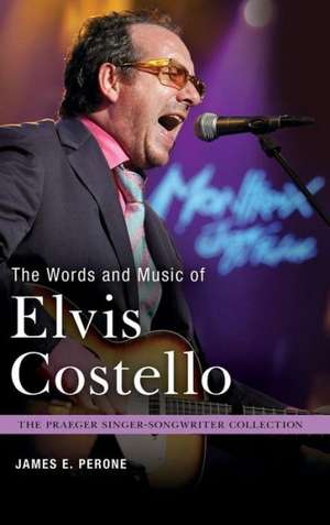 The Words and Music of Elvis Costello de James E. Perone