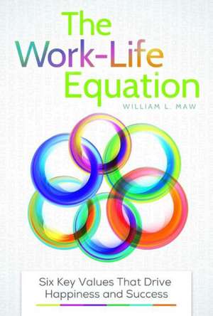 The Work-Life Equation: Six Key Values That Drive Happiness and Success de William L. Maw