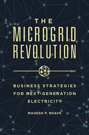 The Microgrid Revolution: Business Strategies for Next-Generation Electricity de Mahesh P. Bhave Ph.D.