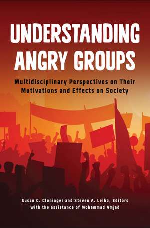 Understanding Angry Groups: Multidisciplinary Perspectives on Their Motivations and Effects on Society de Susan C. Cloninger