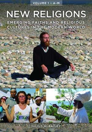 New Religions [2 Volumes]: Emerging Faiths and Religious Cultures in the Modern World de Julius H. Bailey