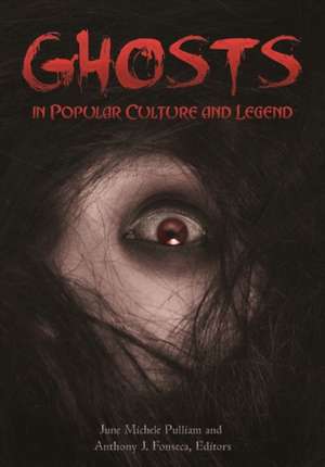 Ghosts in Popular Culture and Legend de June Michele Pulliam