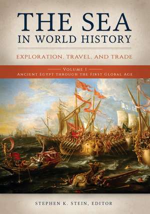 The Sea in World History: Exploration, Travel, and Trade [2 volumes] de Stephen K. Stein