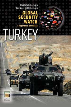 Global Security Watch-Turkey: A Reference Handbook de Mustafa Kibaroglu