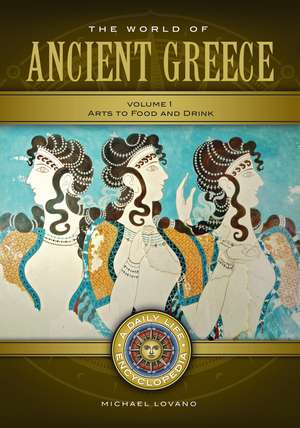 The World of Ancient Greece: A Daily Life Encyclopedia [2 volumes] de Michael Lovano