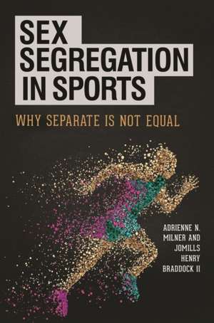 Sex Segregation in Sports: Why Separate Is Not Equal de Adrienne N. Milner