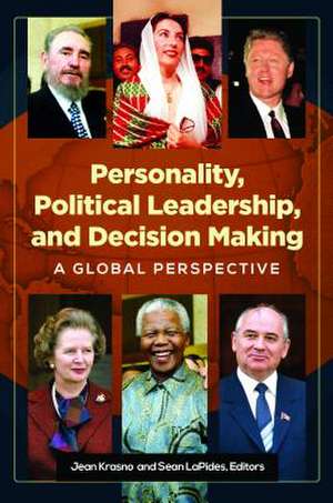 Personality, Political Leadership, and Decision Making: A Global Perspective de Jean Krasno