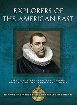 Explorers of the American East: Mapping the World through Primary Documents de Kelly K. Chaves