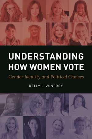 Understanding How Women Vote: Gender Identity and Political Choices de Kelly L. Winfrey