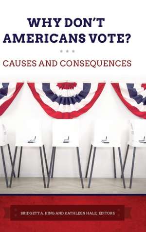 Why Don't Americans Vote?: Causes and Consequences de Bridgett A. King