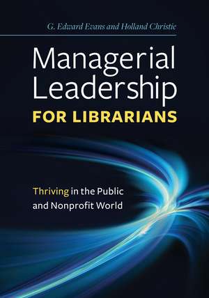 Managerial Leadership for Librarians: Thriving in the Public and Nonprofit World de G. Edward Evans