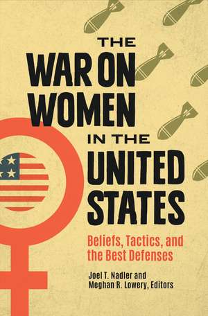 The War on Women in the United States: Beliefs, Tactics, and the Best Defenses de Joel T. Nadler