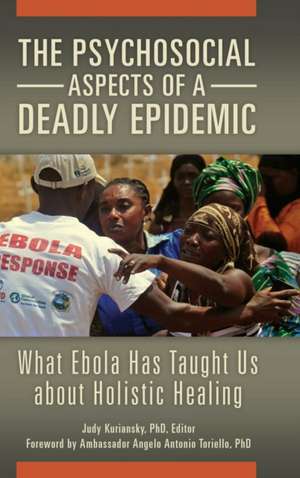 The Psychosocial Aspects of a Deadly Epidemic: What Ebola Has Taught Us about Holistic Healing de Judy Kuriansky