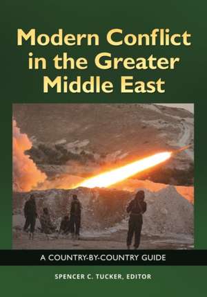 Modern Conflict in the Greater Middle East: A Country-by-Country Guide de Spencer C. Tucker