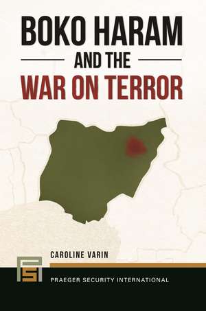 Boko Haram and the War on Terror de Caroline Varin