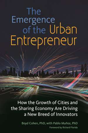 The Emergence of the Urban Entrepreneur: How the Growth of Cities and the Sharing Economy Are Driving a New Breed of Innovators de Boyd Cohen