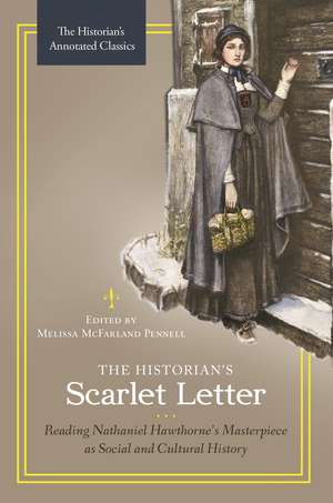 The Historian's Scarlet Letter: Reading Nathaniel Hawthorne's Masterpiece as Social and Cultural History de Melissa McFarland Pennell