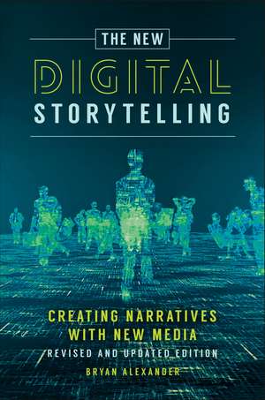 The New Digital Storytelling: Creating Narratives with New Media--Revised and Updated Edition de Bryan Alexander