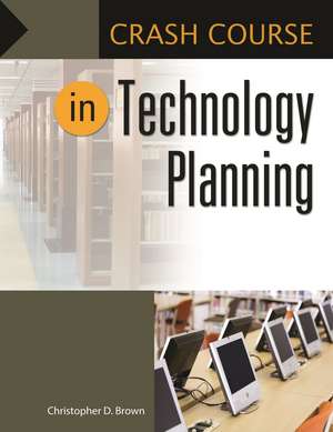 Crash Course in Technology Planning de Christopher D. Brown