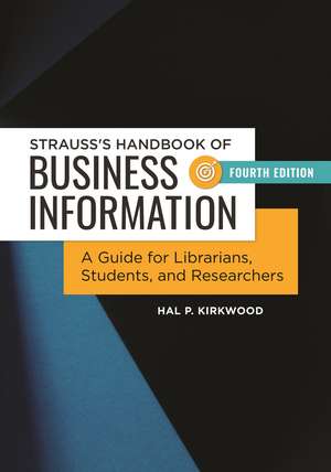 Strauss's Handbook of Business Information: A Guide for Librarians, Students, and Researchers de Hal P. Kirkwood