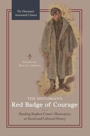 The Historian's Red Badge of Courage: Reading Stephen Crane's Masterpiece as Social and Cultural History de Paul a. Cimbala