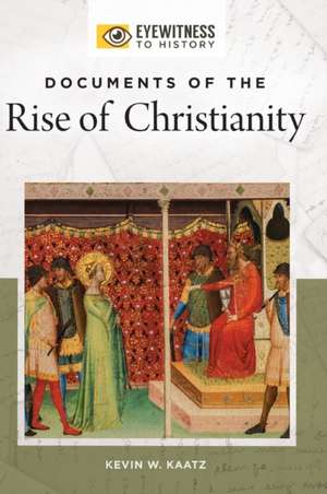 Documents of the Rise of Christianity de Kevin W. Kaatz