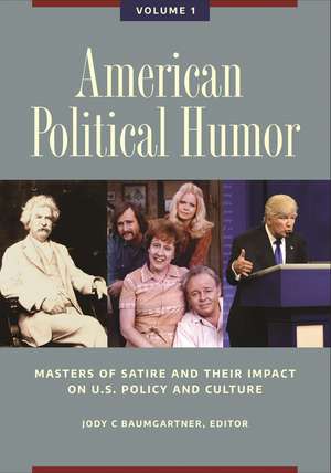 American Political Humor: Masters of Satire and Their Impact on U.S. Policy and Culture [2 volumes] de Jody C. Baumgartner