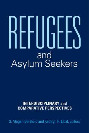 Refugees and Asylum Seekers: Interdisciplinary and Comparative Perspectives de S. Megan Berthold