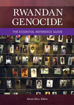 Rwandan Genocide: The Essential Reference Guide de Alexis Herr