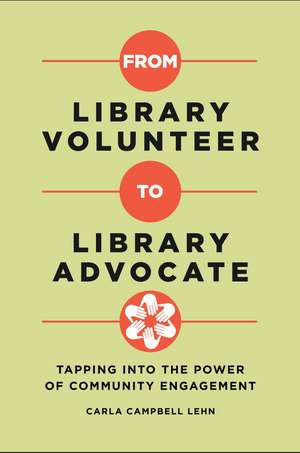 From Library Volunteer to Library Advocate: Tapping into the Power of Community Engagement de Carla Campbell Lehn