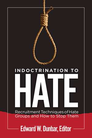 Indoctrination to Hate: Recruitment Techniques of Hate Groups and How to Stop Them de Edward W. Dunbar