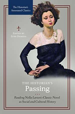 The Historian's Passing: Reading Nella Larsen's Classic Novel as Social and Cultural History de Lynn Domina