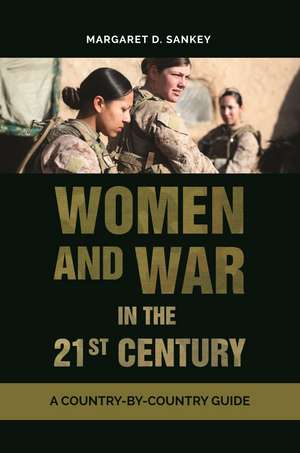 Women and War in the 21st Century: A Country-by-Country Guide de Margaret D. Sankey