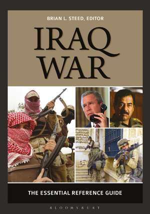 Iraq War: The Essential Reference Guide de Brian L. Steed