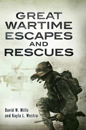 Great Wartime Escapes and Rescues de David W. Mills