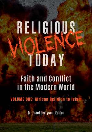 Religious Violence Today: Faith and Conflict in the Modern World [2 volumes] de Michael Jerryson