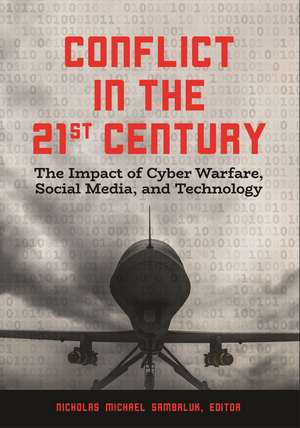 Conflict in the 21st Century: The Impact of Cyber Warfare, Social Media, and Technology de Nicholas Michael Sambaluk