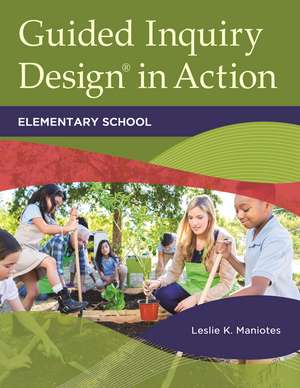 Guided Inquiry Design® in Action: Elementary School de Leslie K. Maniotes