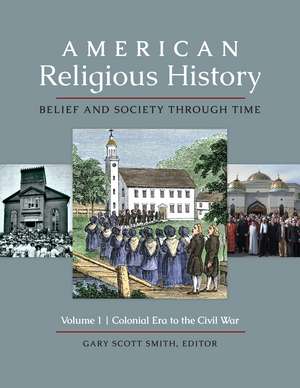 American Religious History: Belief and Society through Time [3 volumes] de Gary Scott Smith