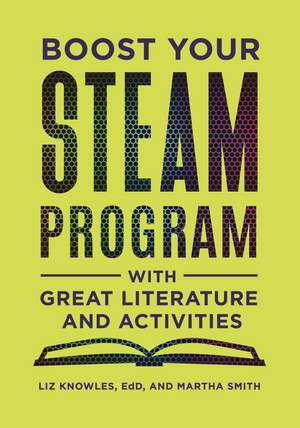 Boost Your STEAM Program with Great Literature and Activities de Liz Knowles