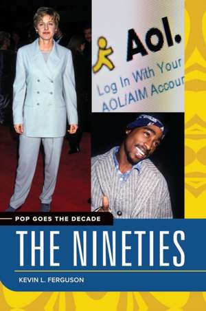 Pop Goes the Decade: The Nineties de Kevin L. Ferguson