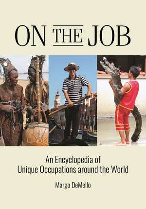 On the Job: An Encyclopedia of Unique Occupations around the World de Margo Demello